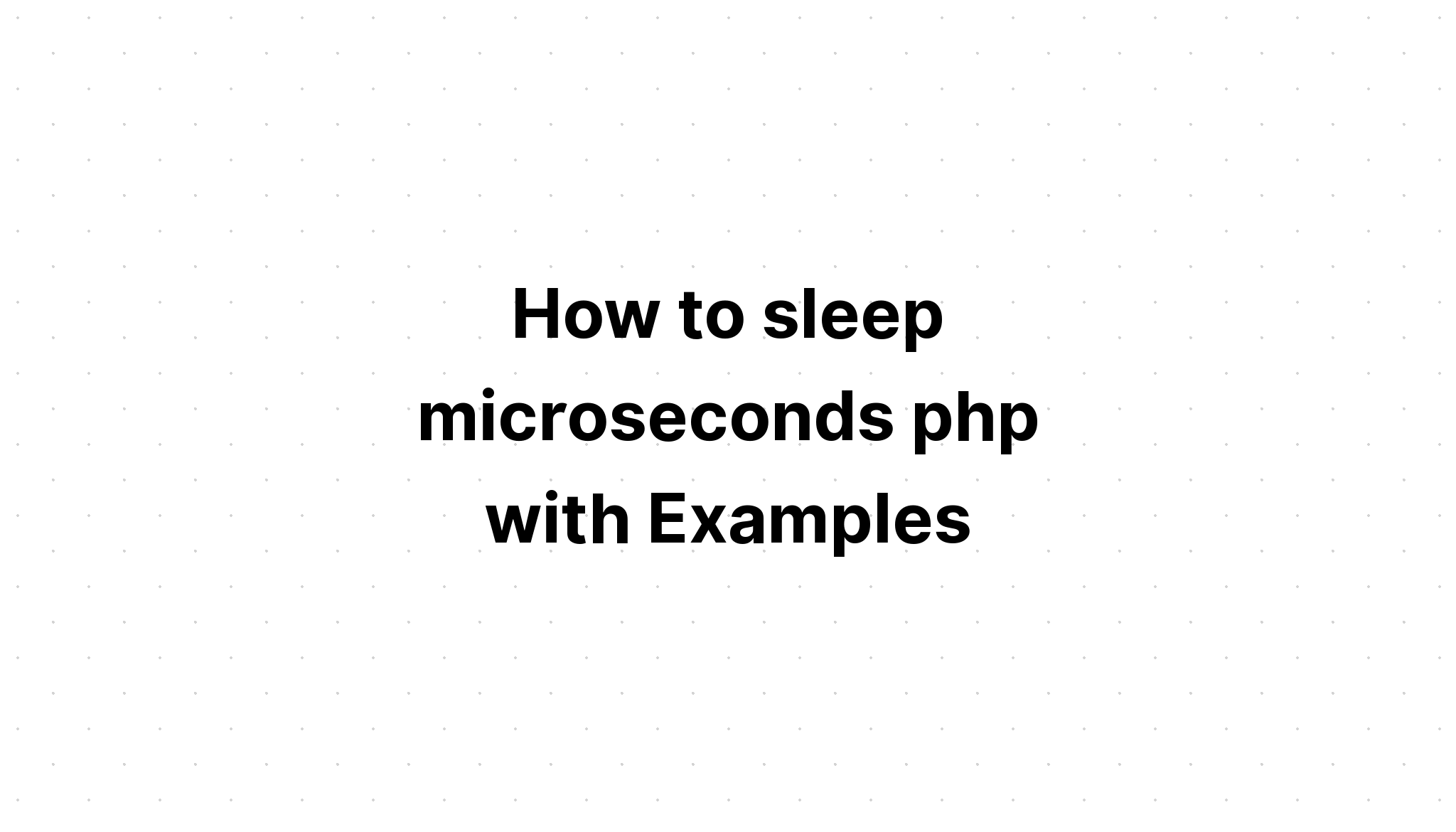 Cách ngủ micro giây php với các ví dụ